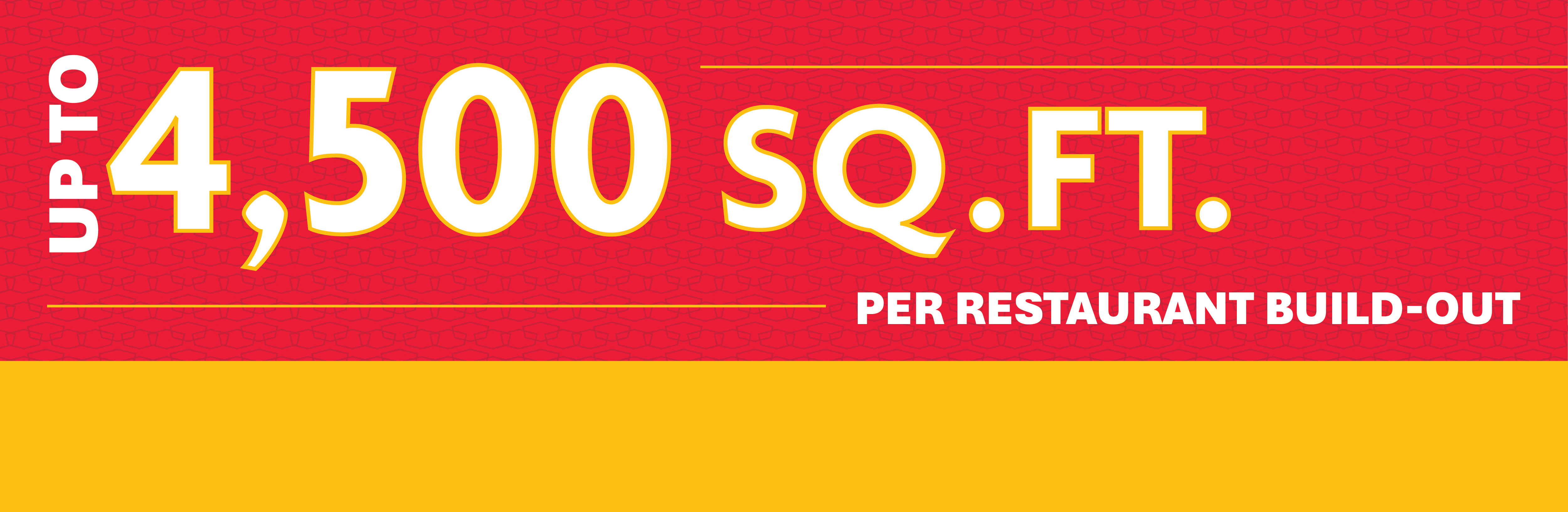 Up to 4,500 square feet per restaurant build-out